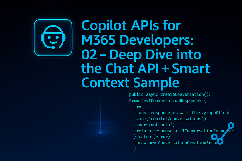 Copilot APIs for M365 Developers: 02 - Deep Dive into the Chat API + Smart Context Sample
