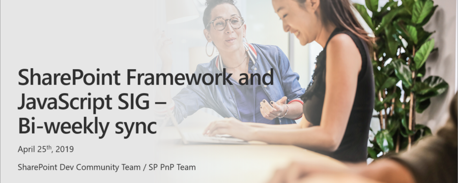 SharePoint Framework Community Call Recording – 25th of April 2019